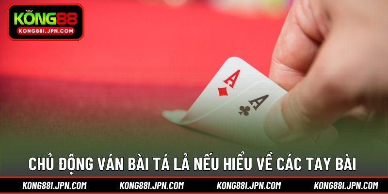Chủ động ván bài Tá Lả nếu hiểu về các tay bài 