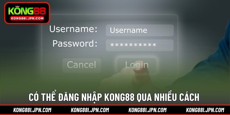 Có thể đăng nhập KONG88 qua nhiều cách 