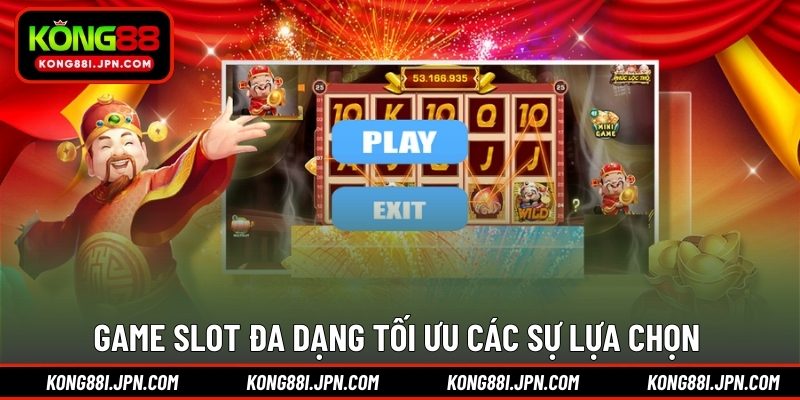 Game Slot đa dạng tối ưu các sự lựa chọn