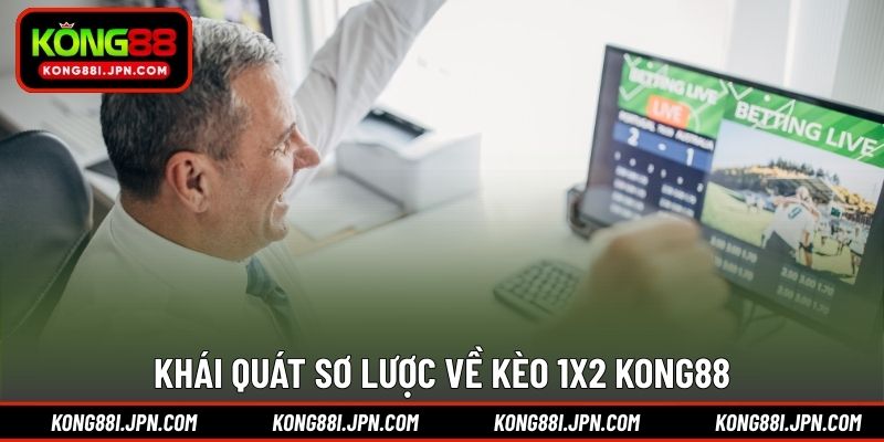 Khái quát sơ lược về kèo 1x2 Kong88