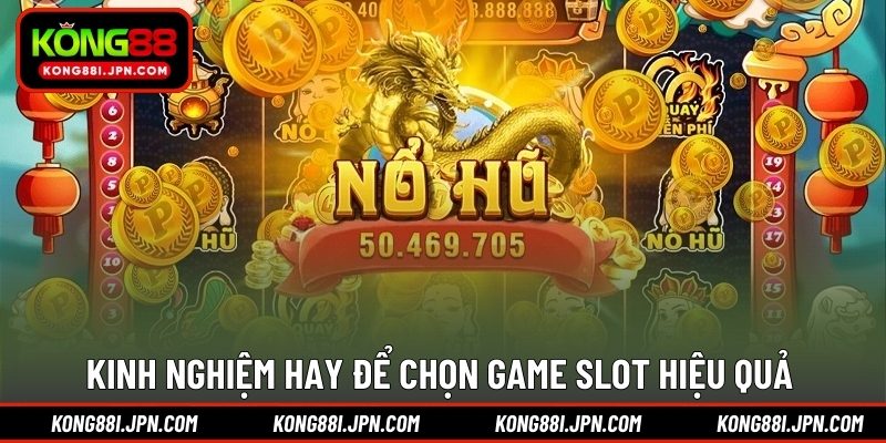 Kinh nghiệm hay để chọn game Slot hiệu quả