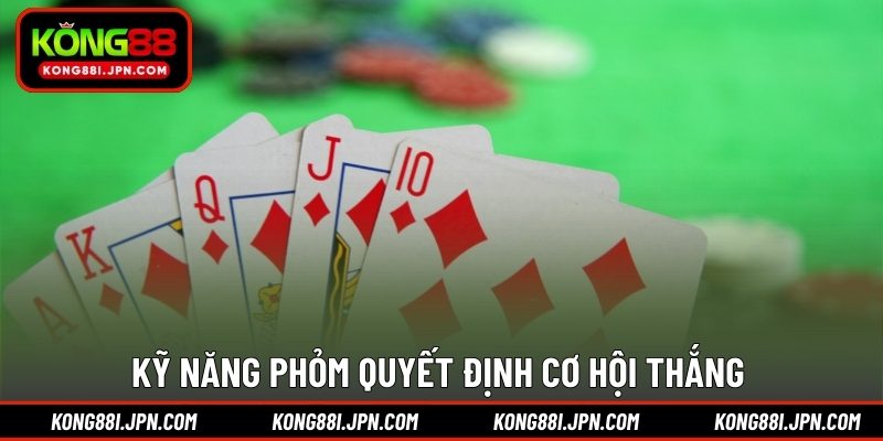 Kỹ năng Phỏm quyết định cơ hội thắng 