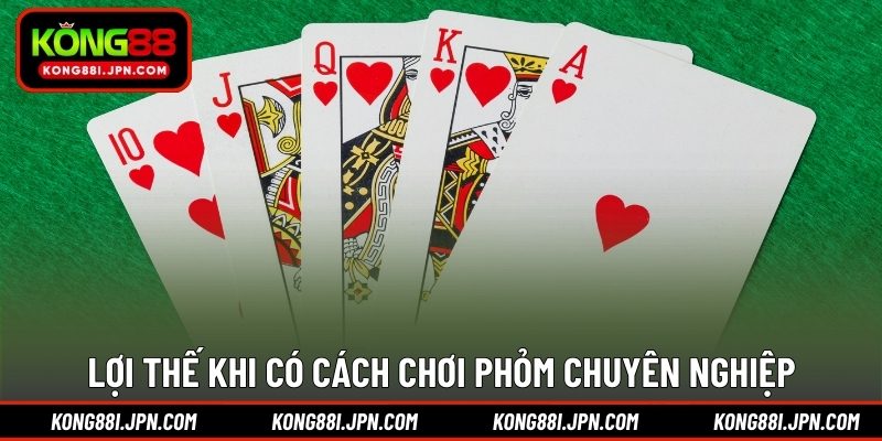 Lợi thế khi có cách chơi Phỏm chuyên nghiệp
