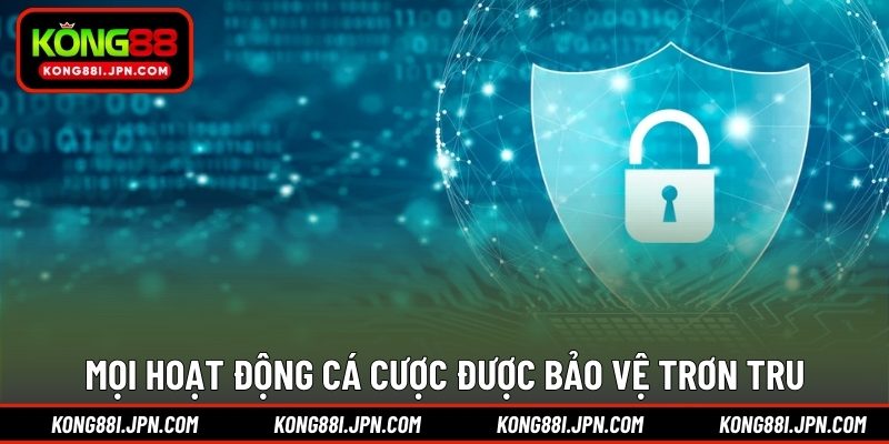 Mọi hoạt động cá cược được bảo vệ trơn tru