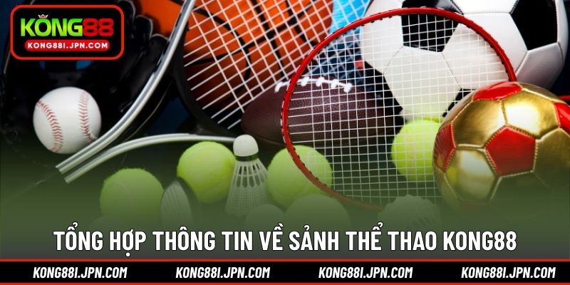Tổng hợp thông tin về sảnh Thể thao Kong88